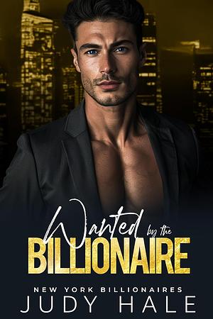 Wanted By The Billionaire by Judy Hale