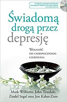 Swiadoma droga przez depresje by Zindel V. Segal, John D. Teasdale, Jon Kabat-Zinn, J. Mark G. Williams