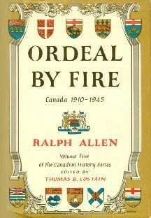 Ordeal by Fire: Canada 1910-1945 by Ralph Allen, Thomas B. Costain