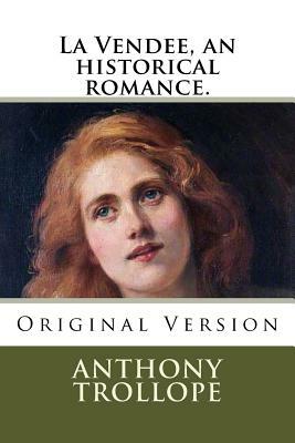 La Vendee, an historical romance.: Original Version by Anthony Trollope
