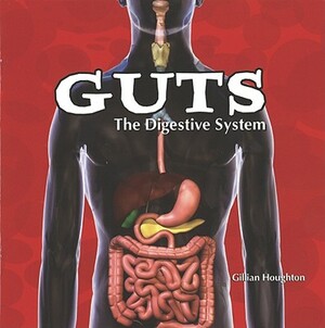 Guts: The Digestive System by Gillian Houghton