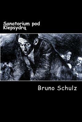 Sanatorium Pod Klepsydra by Bruno Schulz
