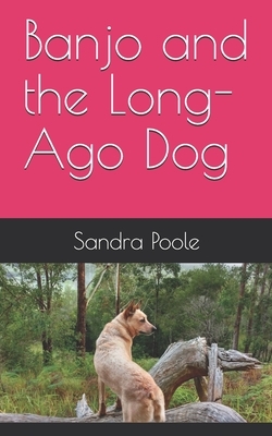 Banjo and the Long-Ago Dog by Sandra Poole