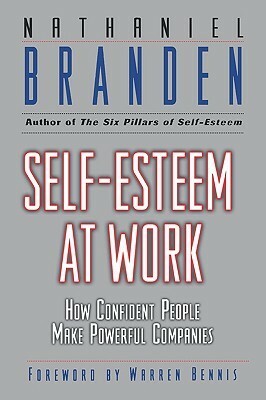Self-Esteem at Work: How Confident People Make Powerful Companies by Nathaniel Branden