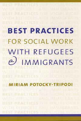 Best Practices for Social Work with Refugees and Immigrants by Miriam Potocky-Tripodi