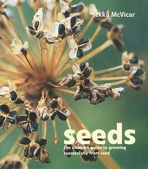 Seeds: The Ultimate Guide to Growing Successfully from Seed by Jekka McVicar