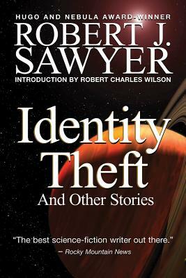 Identity Theft and Other Stories by Robert J. Sawyer