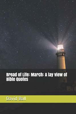 Bread of Life: March: A lay view of Bible Quotes by David Ball
