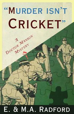 Murder Isn't Cricket: A Doctor Manson Mystery by E. &. M. a. Radford