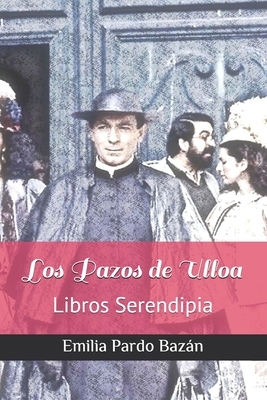 Los Pazos de Ulloa: Libros Serendipia by Emilia Pardo Bazán