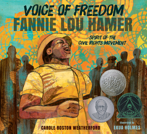 Voice of Freedom: Fannie Lou Hamer: The Spirit of the Civil Rights Movement by Ekua Holmes, Carole Boston Weatherford