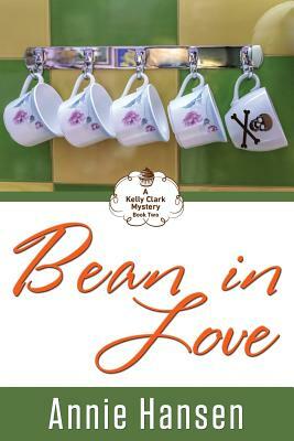 Bean In Love: A Kelly Clark Mystery Book Two by Annie Hansen