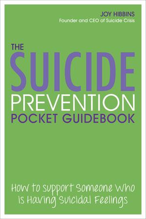 The Suicide Prevention Pocket Guidebook: How to Support Someone Who is Having Suicidal Feelings by Joy Hibbins