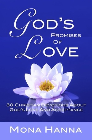 God's Promises of Love: 30 Christian Devotions about God's Love and Acceptance by Mona Hanna