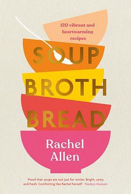 Soup Broth Bread: 120 Vibrant and Heartwarming Recipes by Rachel Allen, Rachel Allen