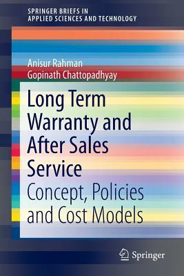 Long Term Warranty and After Sales Service: Concept, Policies and Cost Models by Gopinath Chattopadhyay, Anisur Rahman