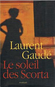 Le Soleil des Scorta by Laurent Gaudé