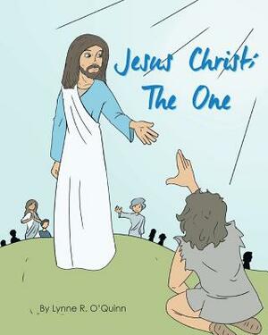 Jesus Christ: The One by Lynne R. O'Quinn