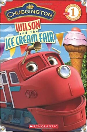 Chuggington: Wilson and the Ice Cream Fair by Mara Conlon