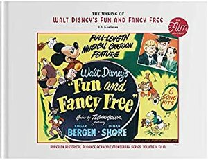 The Making of Walt Disney's Fun and Fancy Free by J.B. Kaufman