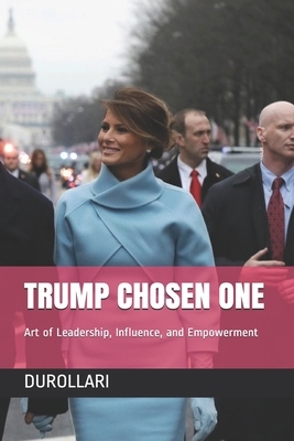 Trump Chosen One: Art of Leadership, Influence, and Empowerment by Durollari, Debra Glasner