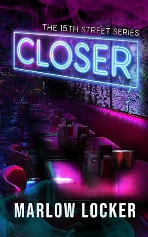 Closer: The 15th Street Series, Book 1 by Marlow Locker