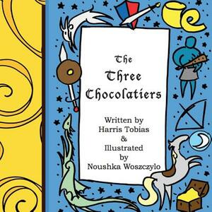 The Three Chocolatiers: A chocolate covered fairy tale by Harris Tobias