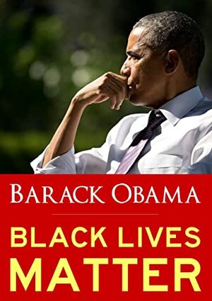 Black Lives Matter: Reflections on Hope, Fragility, and Race in America: by Barack Obama (in his own words) by Barack Obama, Jamal Michael West, Peace and Justice Foundation Press