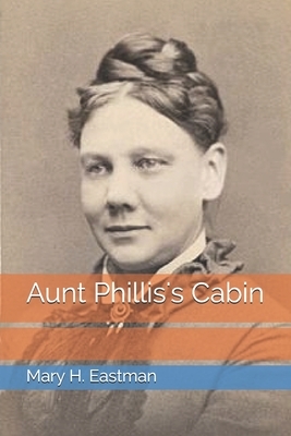 Aunt Phillis's Cabin by Mary H. Eastman
