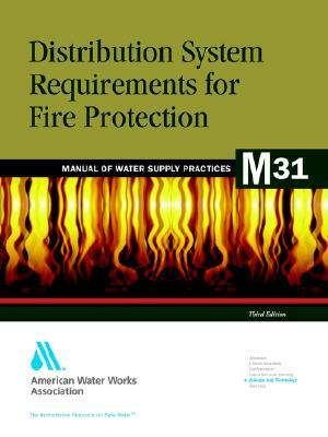 Distribution System Requirements for Fire Protection (M31) by AWWA (American Water Works Association)