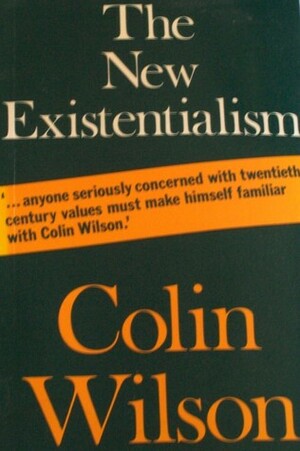 The New Existentialism by Colin Wilson