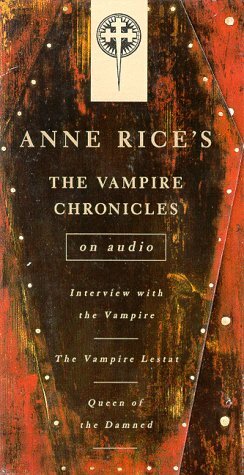 Vampire Chronicles: Interview with the Vampire, The Vampire Lestat, The Queen of the Damned by Anne Rice