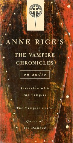 Vampire Chronicles: Interview with the Vampire, The Vampire Lestat, The Queen of the Damned [Abridged] by Anne Rice