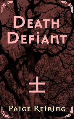 Death Defiant by Paige Reiring
