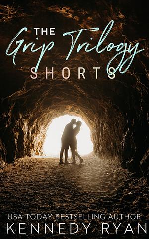 The Grip Trilogy Shorts by Kennedy Ryan