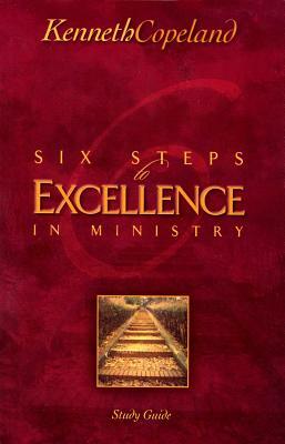 Six Steps to Excellence in Ministry Study Guide by Kenneth Copeland