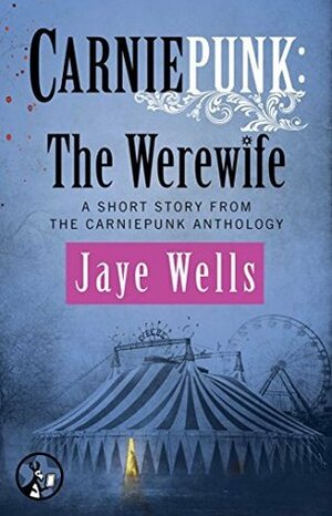 Carniepunk: The Werewife by Jaye Wells