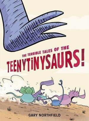 The Terrible Tales of the Teenytinysaurs! by Gary Northfield