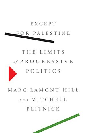 Except for Palestine: The Limits of Progressive Politics by Marc Lamont Hill, Mitchell Plitnick