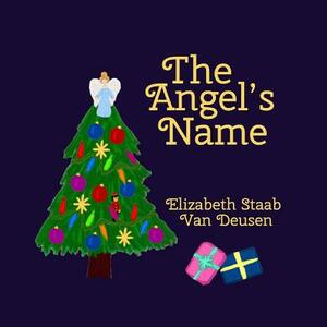 The Angel's Name by Elizabeth Staab Van Deusen