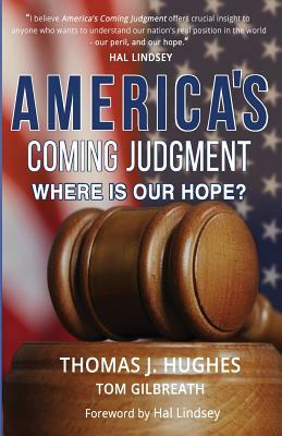 America's Coming Judgment: Where is Our Hope? by Tom Gilbreath, Thomas J. Hughes