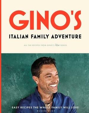 Gino's Italian Family Adventure: Easy Recipes the Whole Family will Love by Gino D'Acampo