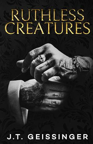 Ruthless Creatures by J.T. Geissinger