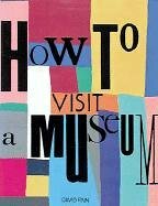 How to Visit a Museum by David Finn