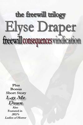 The Freewill Trilogy (plus bonus short story Lay Me Down): Freewill, Consequences, and Vindication by Elyse Draper