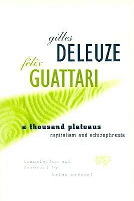 Thousand Plateaus: Capitalism and Schizophrenia by Gilles Deleuze, Félix Guattari