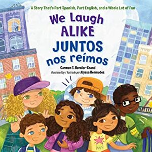 We Laugh Alike =: Nos Reaimos Igual by Carmen T Bernier-Grand, Alyssa Bermudez