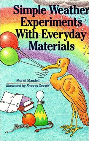 Simple Weather Experiments With Everyday Materials by Muriel Mandell, Frances W. Zweifel