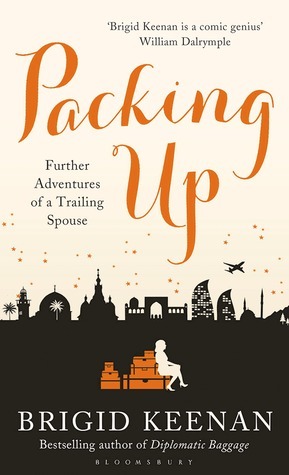 Packing Up: Further Adventures of a Trailing Spouse by Brigid Keenan