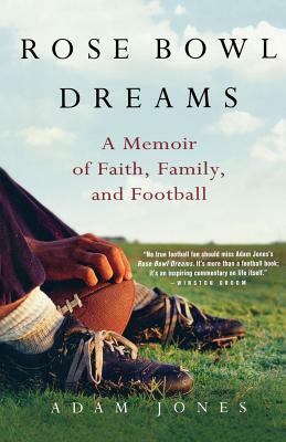 Rose Bowl Dreams: A Memoir of Faith, Family, and Football by Adam Jones